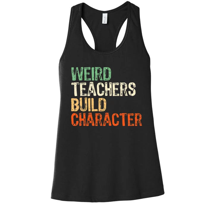 Funny Teacher Appreciation Weird Teachers Build Character Women's Racerback Tank