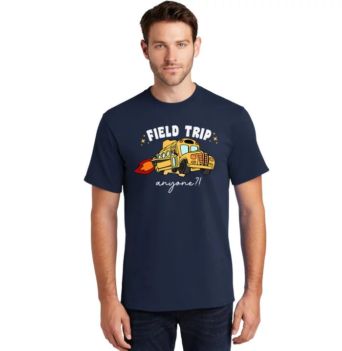 Field Trip Anyone Teacher Field Day Funny Presents Tall T-Shirt