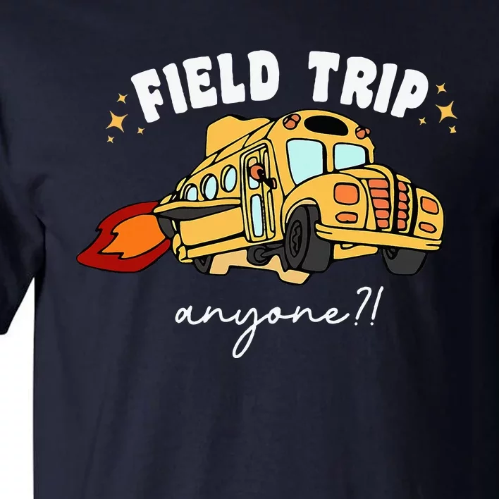 Field Trip Anyone Teacher Field Day Funny Presents Tall T-Shirt