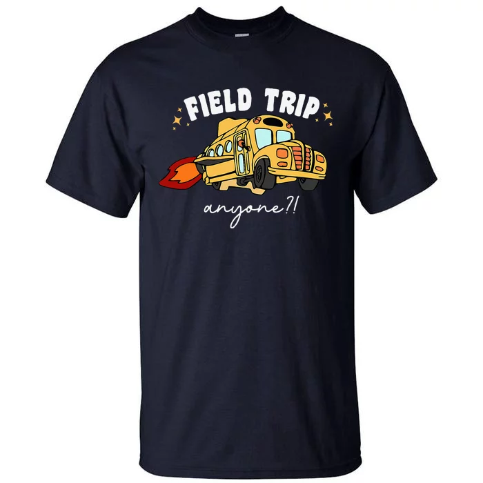 Field Trip Anyone Teacher Field Day Funny Presents Tall T-Shirt