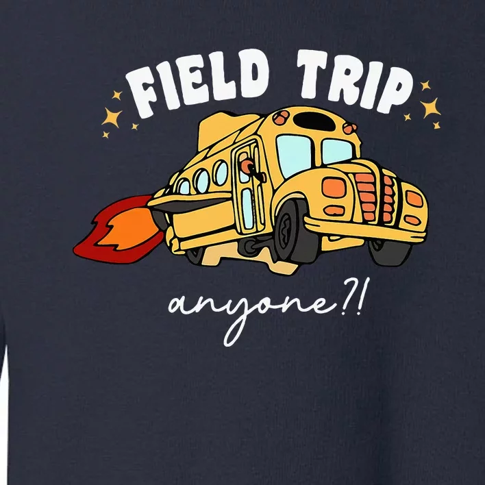 Field Trip Anyone Teacher Field Day Funny Presents Toddler Sweatshirt