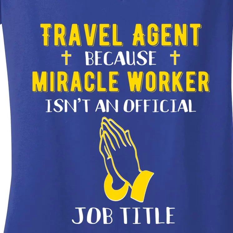 Funny Travel Agent Because Miracle Worker Isn't A Job Title Funny Gift Women's V-Neck T-Shirt