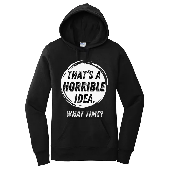 Funny Thats A Horrible Idea What Time Women's Pullover Hoodie