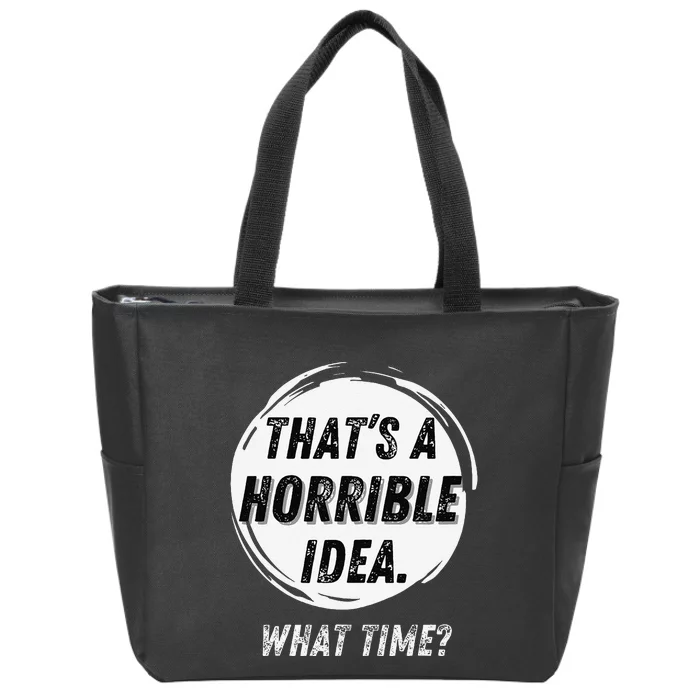 Funny Thats A Horrible Idea What Time Zip Tote Bag