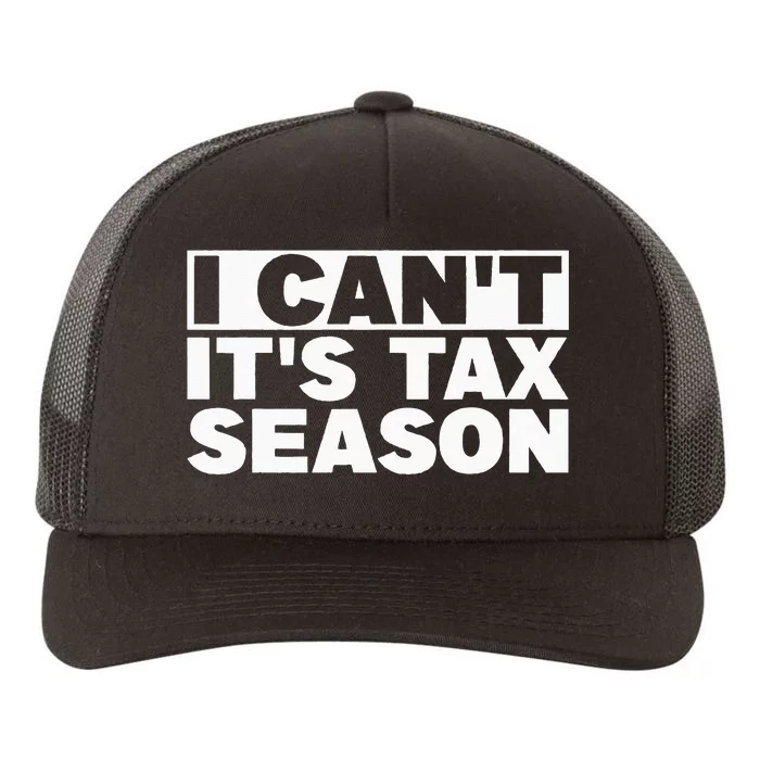 Funny Taxation Accountant Gift I Cant Its Tax Season CPA Tax Yupoong Adult 5-Panel Trucker Hat