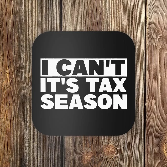 Funny Taxation Accountant Gift I Cant Its Tax Season CPA Tax Coaster