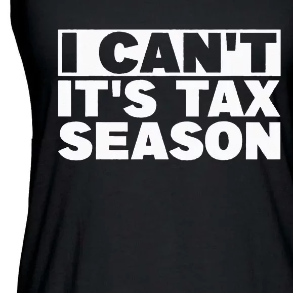 Funny Taxation Accountant Gift I Cant Its Tax Season CPA Tax Ladies Essential Flowy Tank