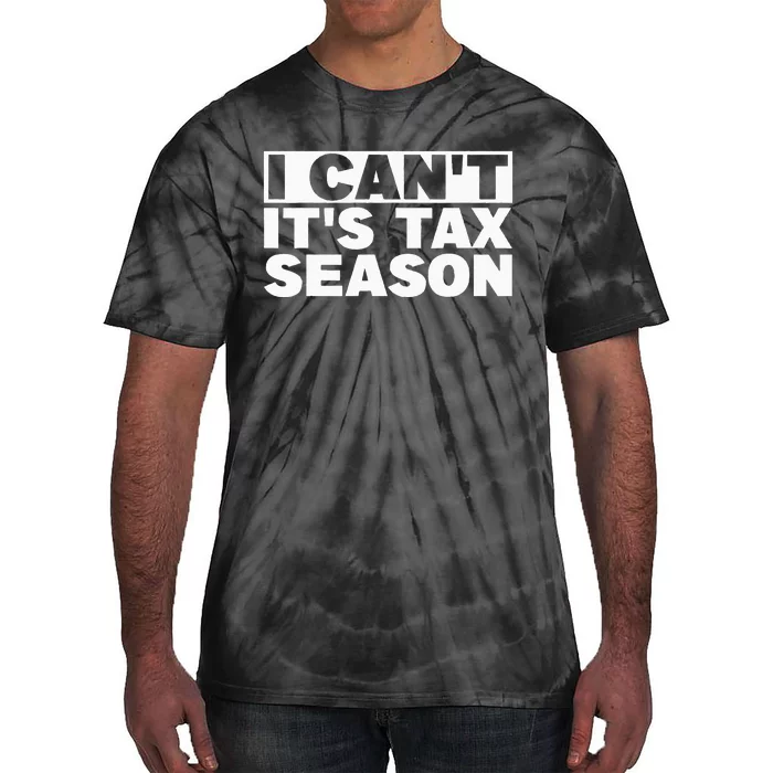 Funny Taxation Accountant Gift I Cant Its Tax Season CPA Tax Tie-Dye T-Shirt