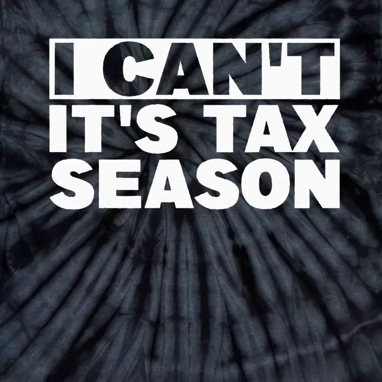 Funny Taxation Accountant Gift I Cant Its Tax Season CPA Tax Tie-Dye T-Shirt