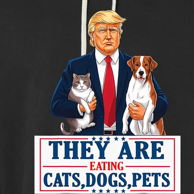 Funny They Are Eating The Dogs The Cats The Pets Trump Garment-Dyed Fleece Hoodie