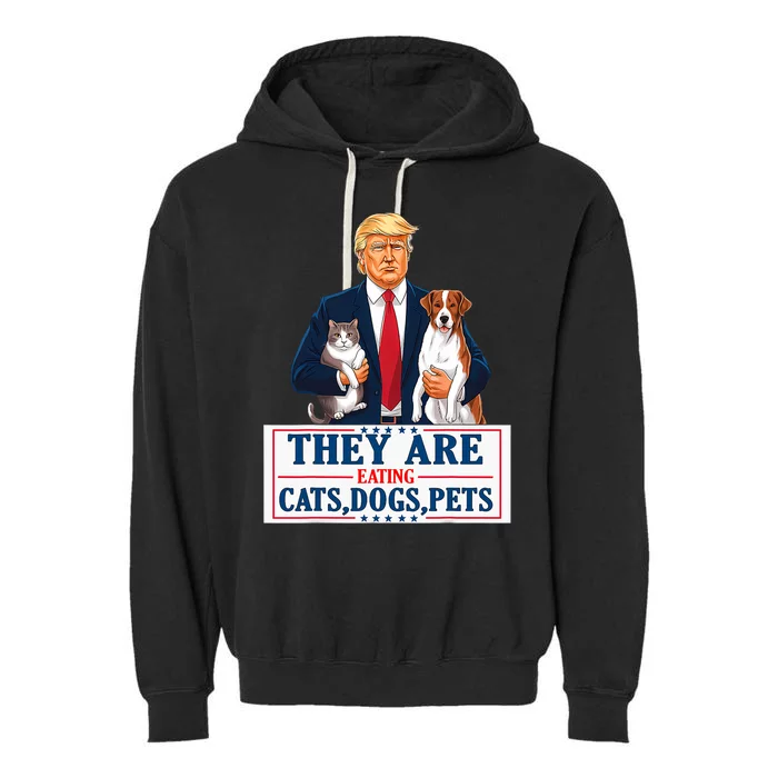 Funny They Are Eating The Dogs The Cats The Pets Trump Garment-Dyed Fleece Hoodie