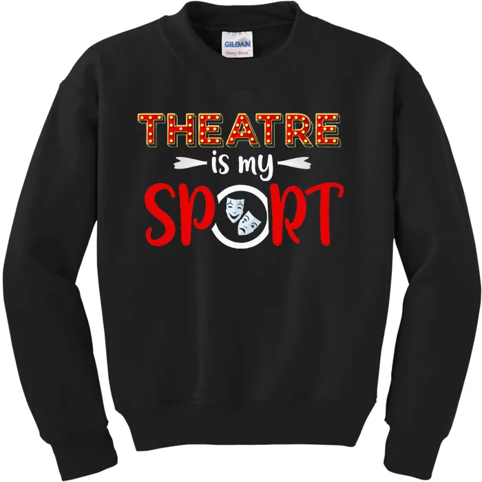 Funny Theatre Acting Actress Actor Gift Theatre Is My Sport Kids Sweatshirt