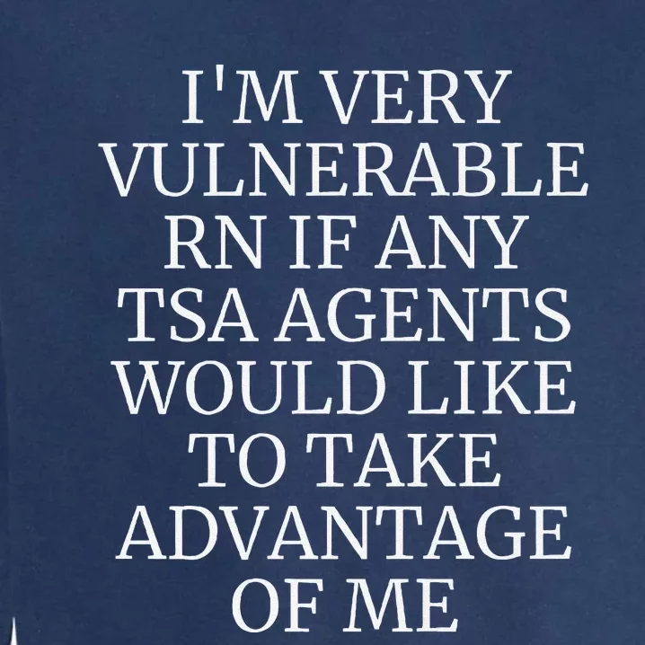 Funny Tsa Agent Very Vulnerable Rn Embarrassing Airport Premium Garment-Dyed Sweatshirt