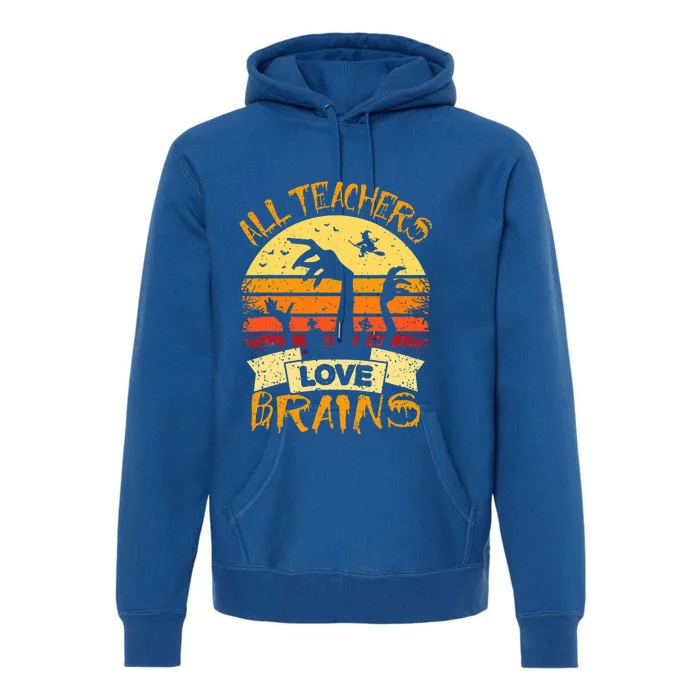 Funny Teacher All Teachers Love Brains Funny Halloween Premium Hoodie