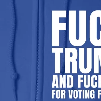 Fuck Trump And Fuck You For Voting For Him Full Zip Hoodie