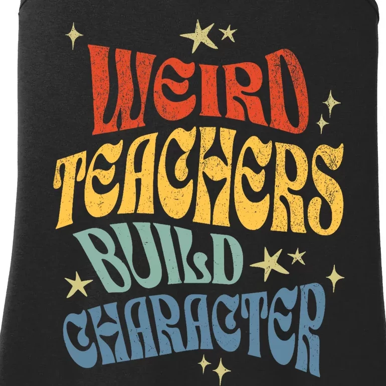 Funny Teacher Appreciation Weird Teachers Build Character Ladies Essential Tank