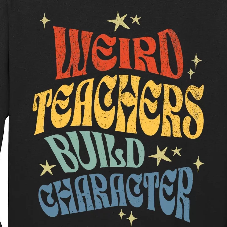 Funny Teacher Appreciation Weird Teachers Build Character Tall Long Sleeve T-Shirt