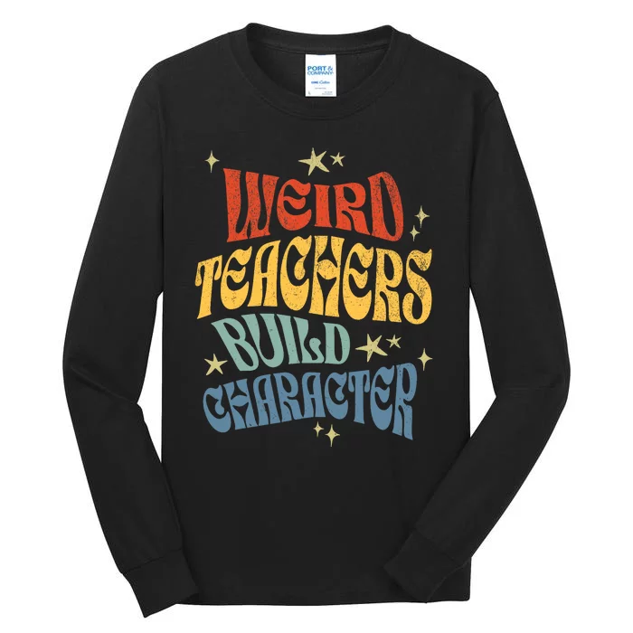 Funny Teacher Appreciation Weird Teachers Build Character Tall Long Sleeve T-Shirt