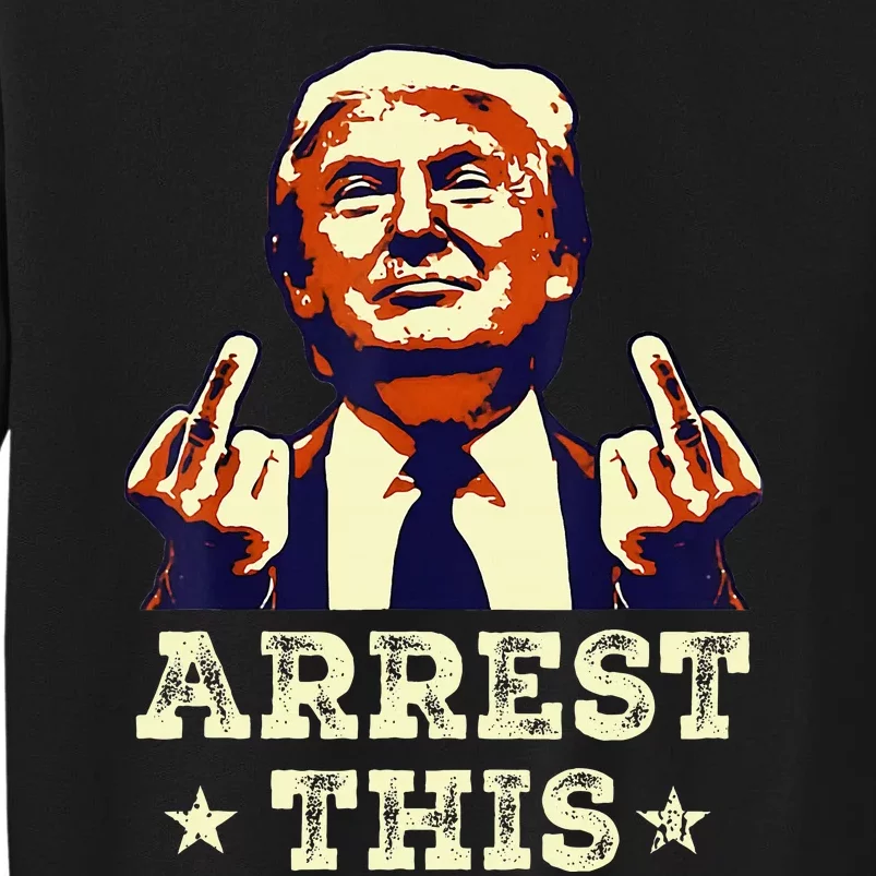 Funny Trump Arrest This Trump Arrest This Funny Trump Tall Sweatshirt