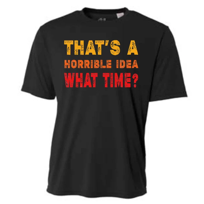 Funny Thats A Horrible Idea What Time Sarcasm Cooling Performance Crew T-Shirt