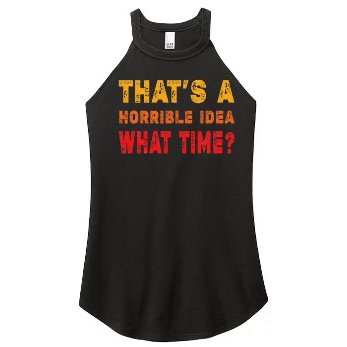 Funny Thats A Horrible Idea What Time Sarcasm Women’s Perfect Tri Rocker Tank