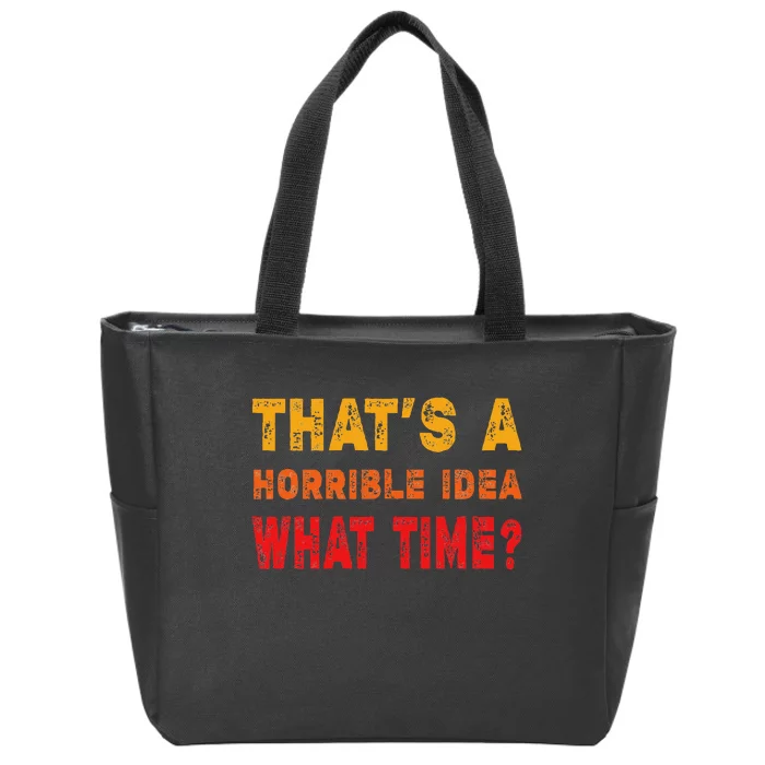 Funny Thats A Horrible Idea What Time Sarcasm Zip Tote Bag