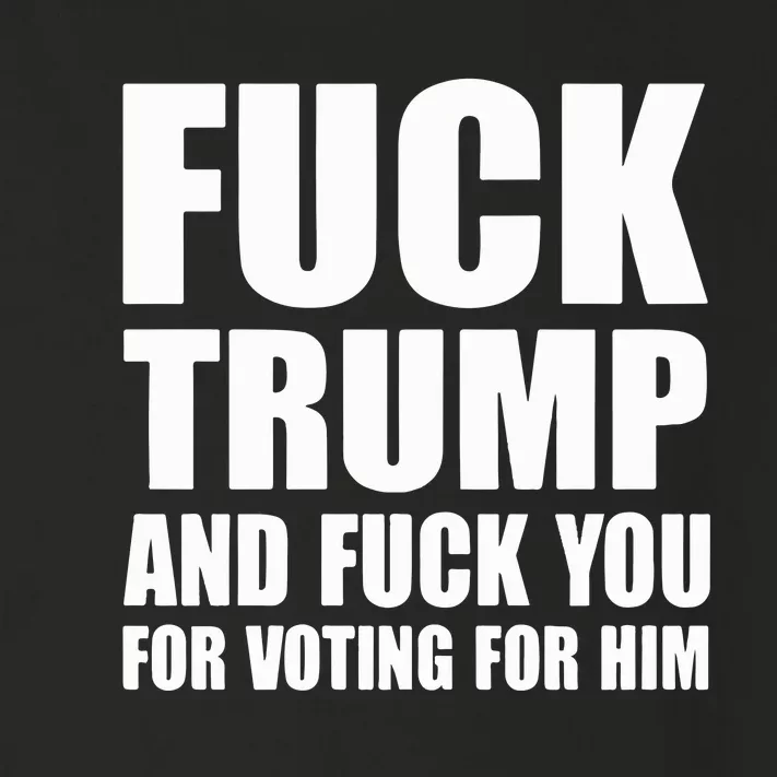 Fuck Trump And Fuck You For Voting For Him Toddler Long Sleeve Shirt