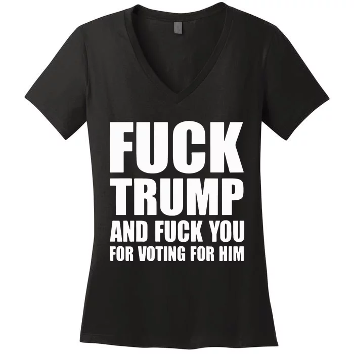 Fuck Trump And Fuck You For Voting For Him Women's V-Neck T-Shirt