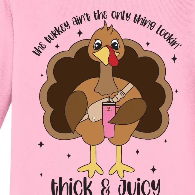 Funny Turkey Aint The Only Thing Lookin Thick And Juicy Baby Long Sleeve Bodysuit