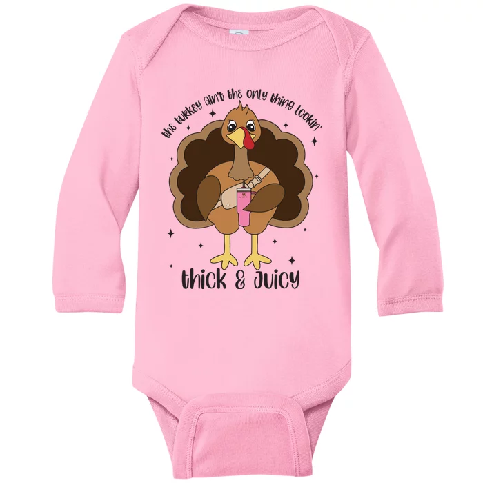 Funny Turkey Aint The Only Thing Lookin Thick And Juicy Baby Long Sleeve Bodysuit