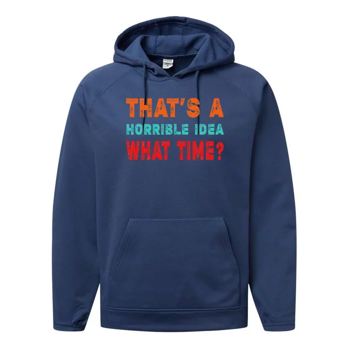 Funny Thats A Horrible Idea What Time Fuuny Sarcasm Performance Fleece Hoodie