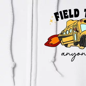 Field Trip Anyone Teacher Field Day Funny Presents Full Zip Hoodie