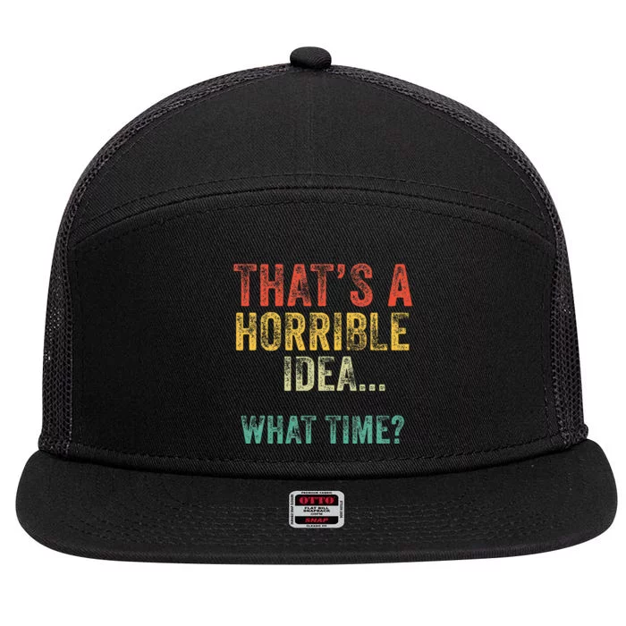 Funny ThatS A Horrible Idea What Time Bad Decisions 7 Panel Mesh Trucker Snapback Hat