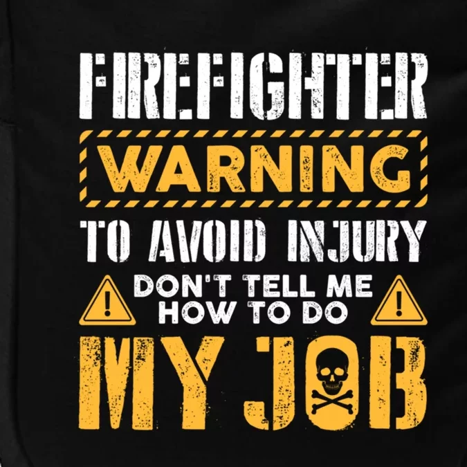 Firefighter To Avoid Injury DonT Tell Me How To Do My Job Gift Impact Tech Backpack