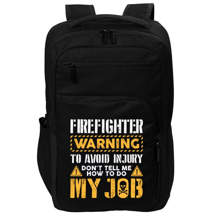 Firefighter To Avoid Injury DonT Tell Me How To Do My Job Gift Impact Tech Backpack