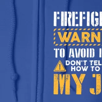 Firefighter To Avoid Injury DonT Tell Me How To Do My Job Gift Full Zip Hoodie