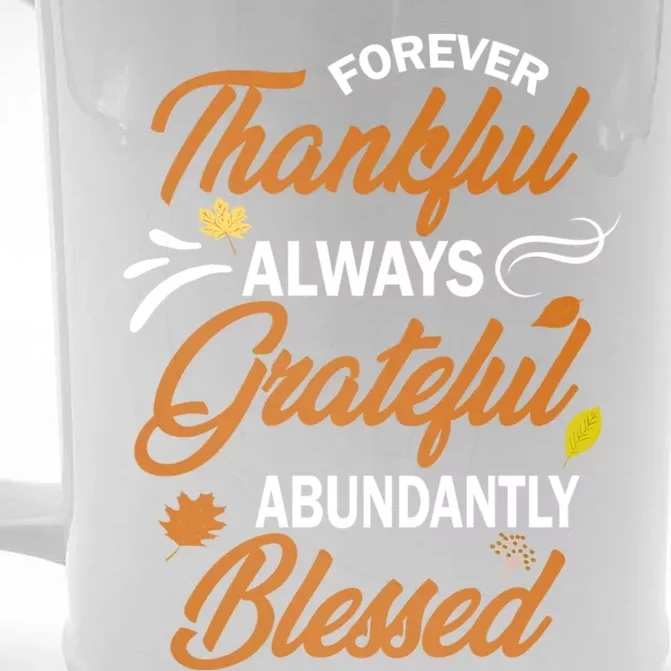 Forever Thankful Always Grateful Abundantly Blessed Gift Cute Gift Front & Back Beer Stein