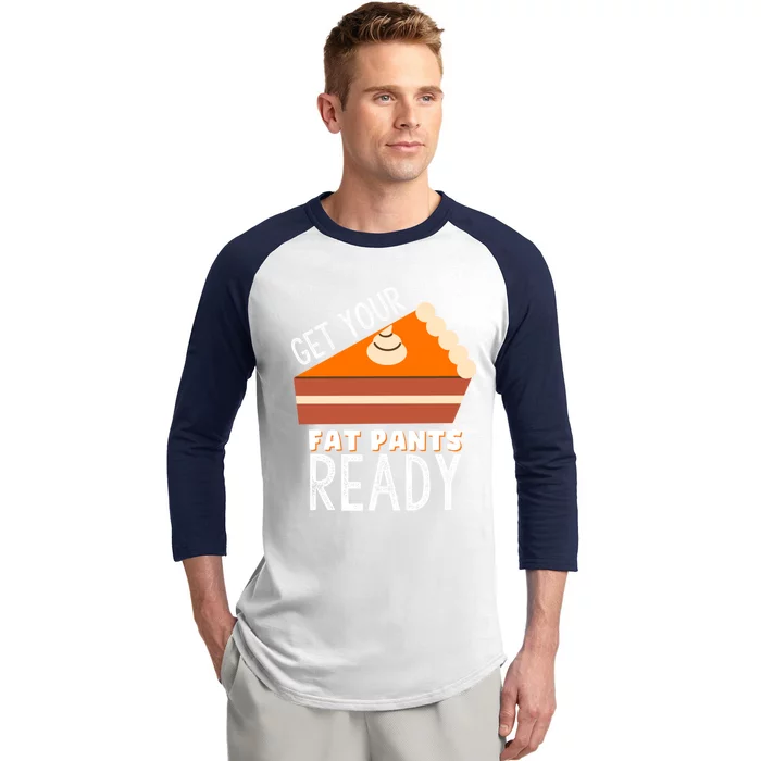 Funny Thanksgiving And Holiday Get Your Fat Pants Ready Cute Gift Baseball Sleeve Shirt