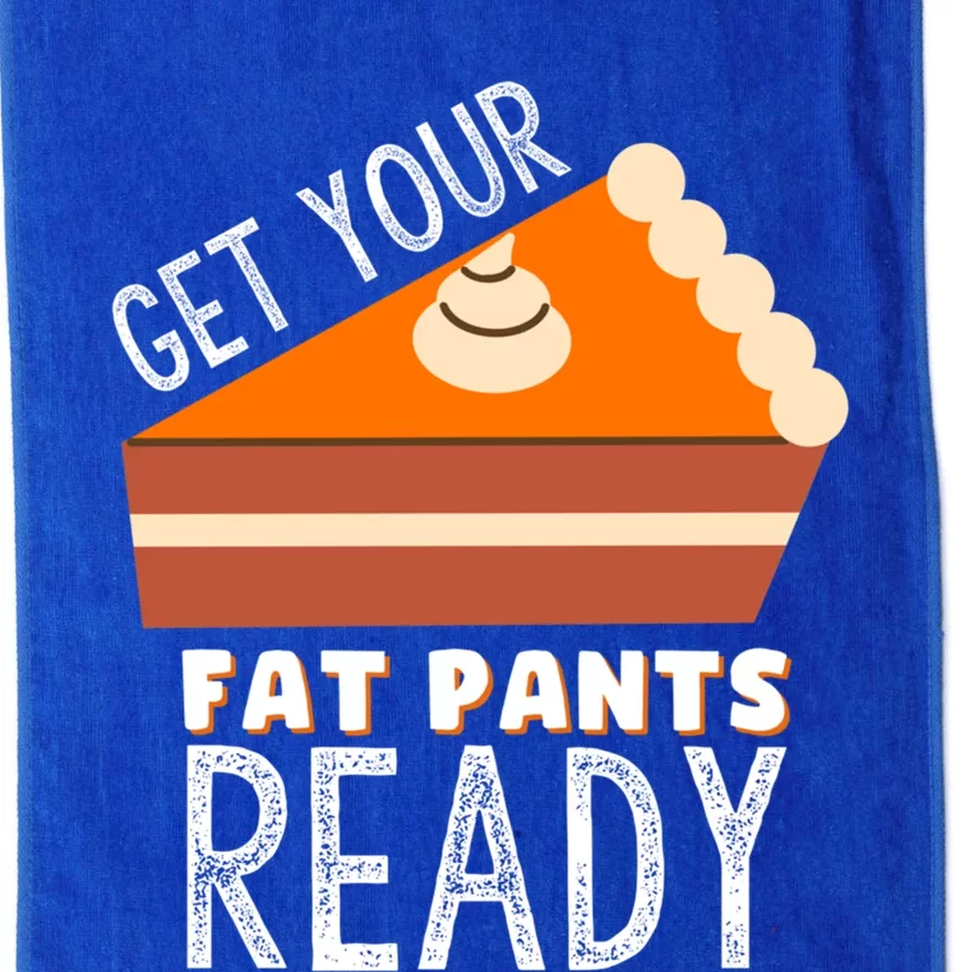 Funny Thanksgiving And Holiday Get Your Fat Pants Ready Cute Gift Platinum Collection Golf Towel