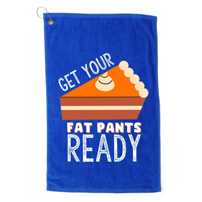 Funny Thanksgiving And Holiday Get Your Fat Pants Ready Cute Gift Platinum Collection Golf Towel