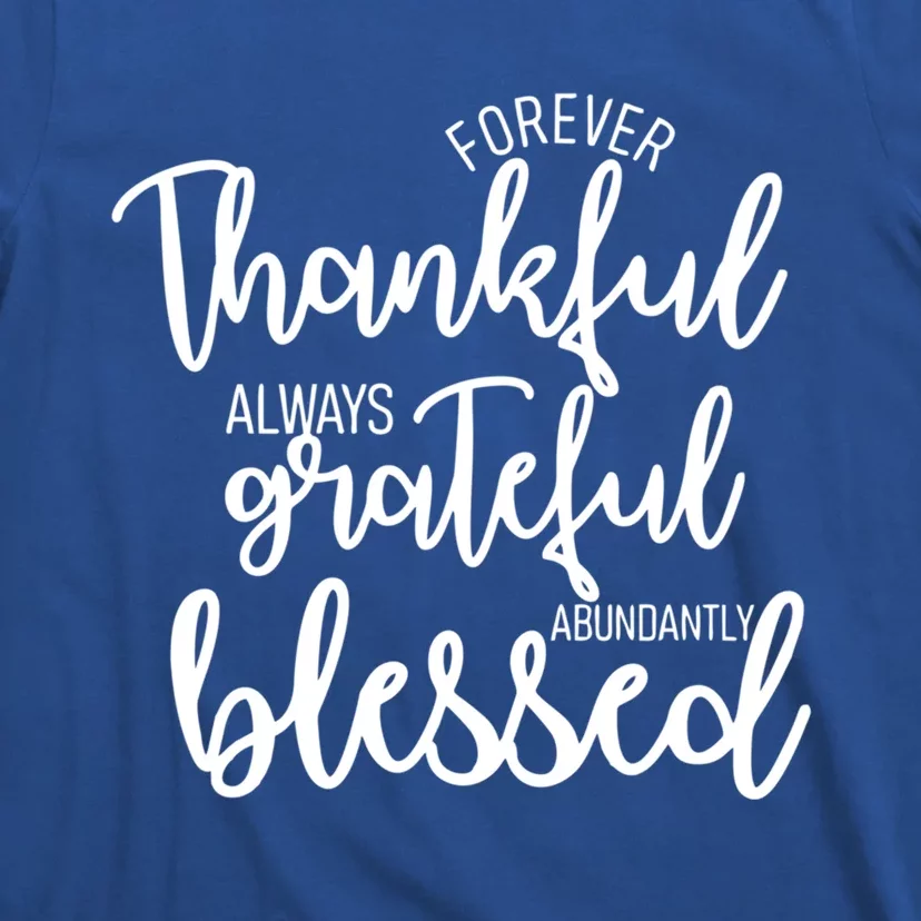 Forever Thankful Always Grateful Abundantly Thanksgiving Cute Gift T-Shirt