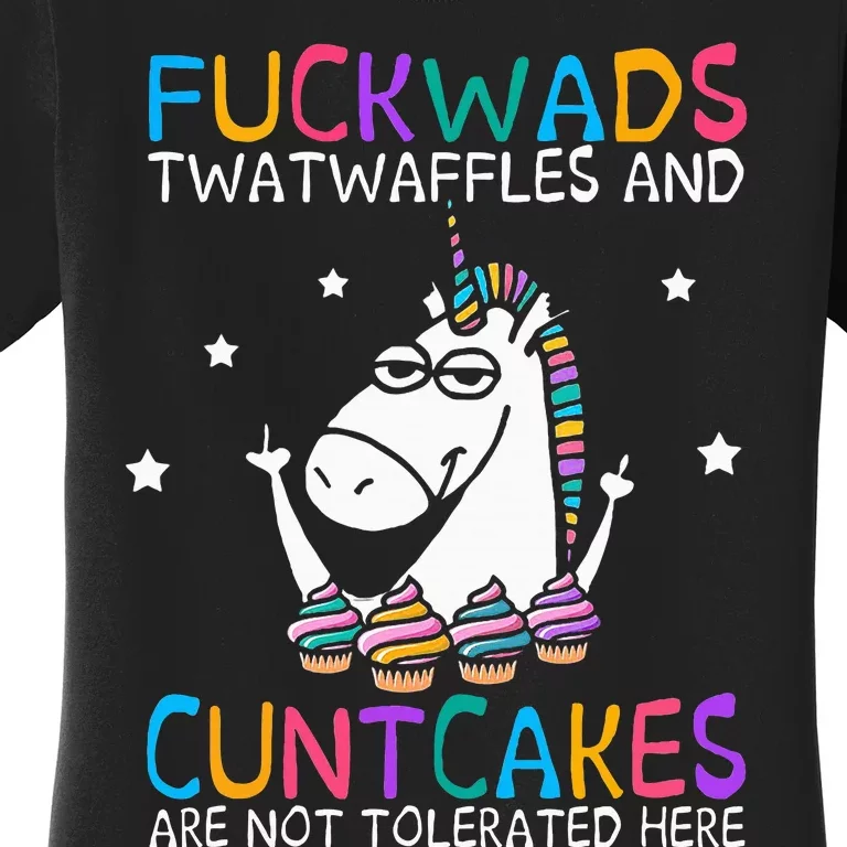 Fuckwads Twatwaffles And Cuntcakes Are Not Tolerated Here Women's T-Shirt