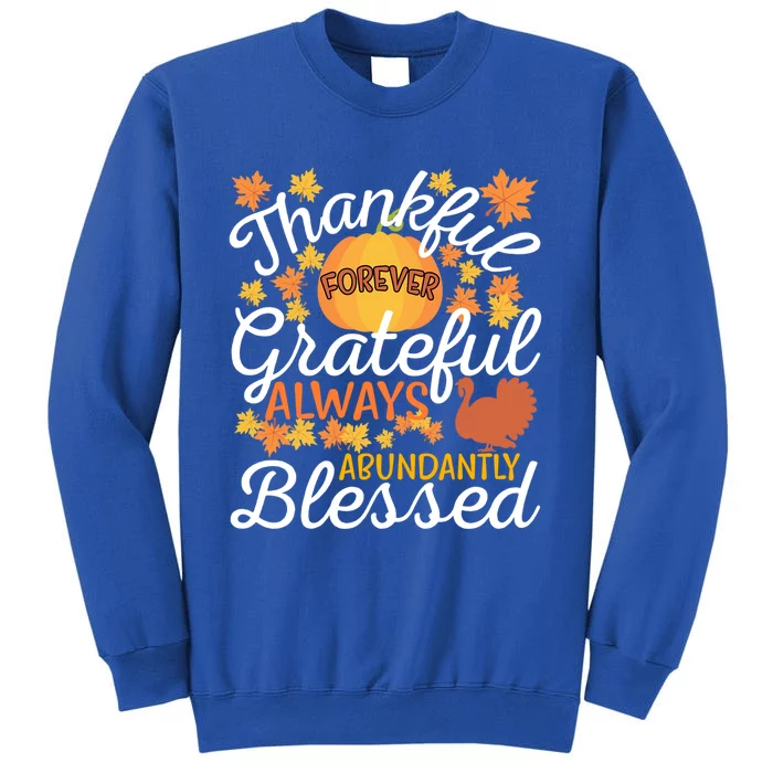 Forever Thankful Always Grateful Abundantly Blessed Gift Tall Sweatshirt