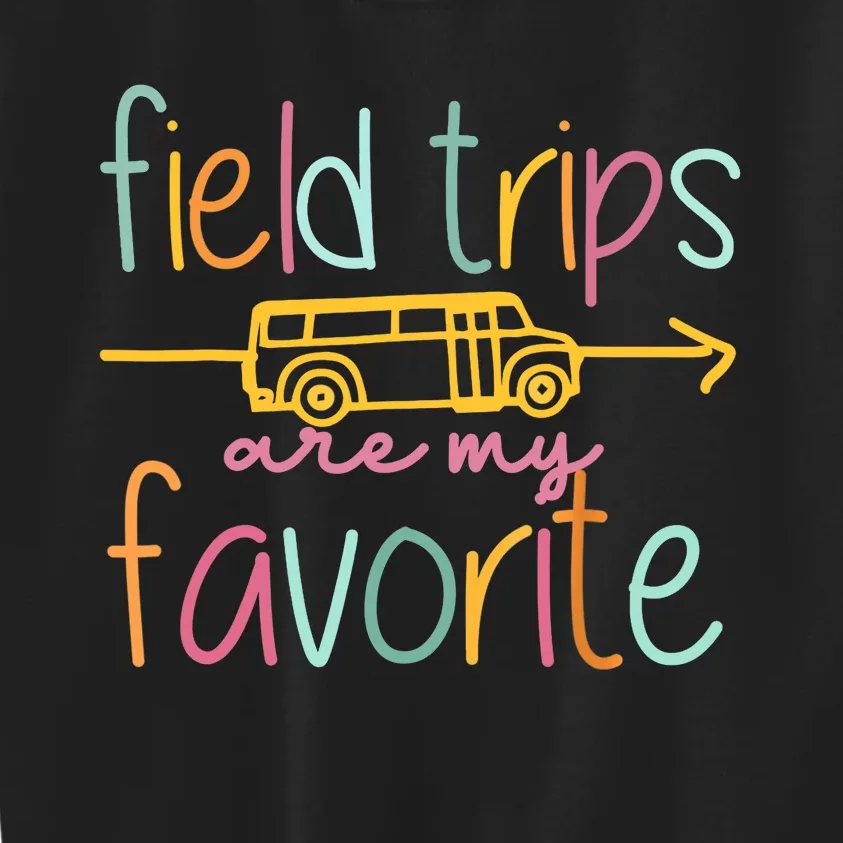 Field Trips Are My Favorite Teacher School Field Trip Kids Sweatshirt