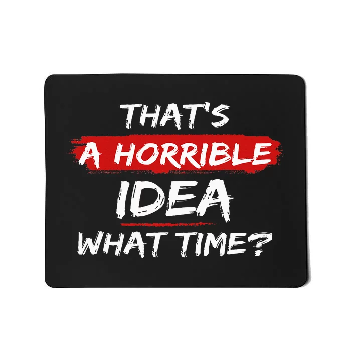 Funny That's A Horrible Idea What Time Vintage Mousepad