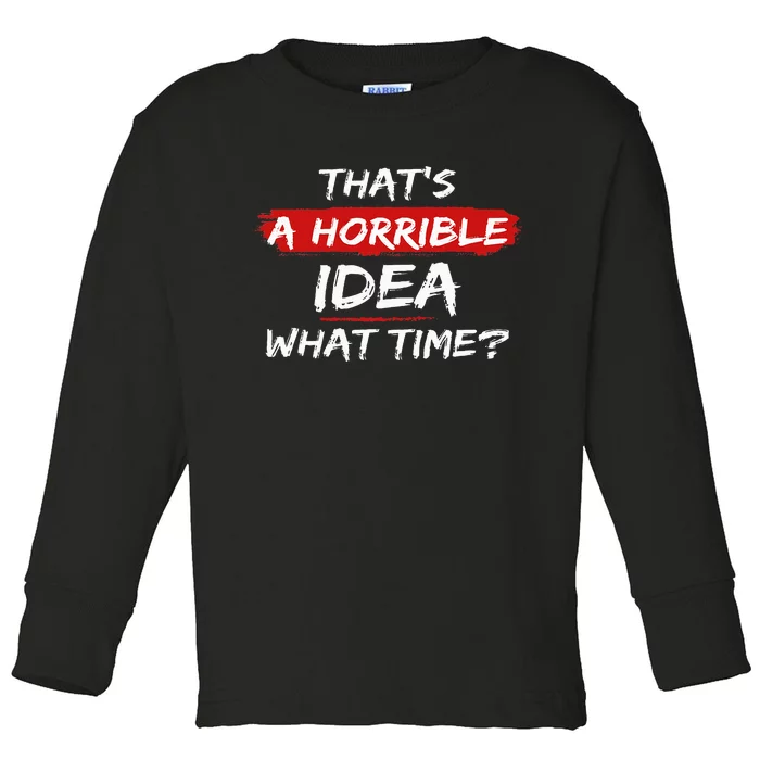 Funny That's A Horrible Idea What Time Vintage Toddler Long Sleeve Shirt