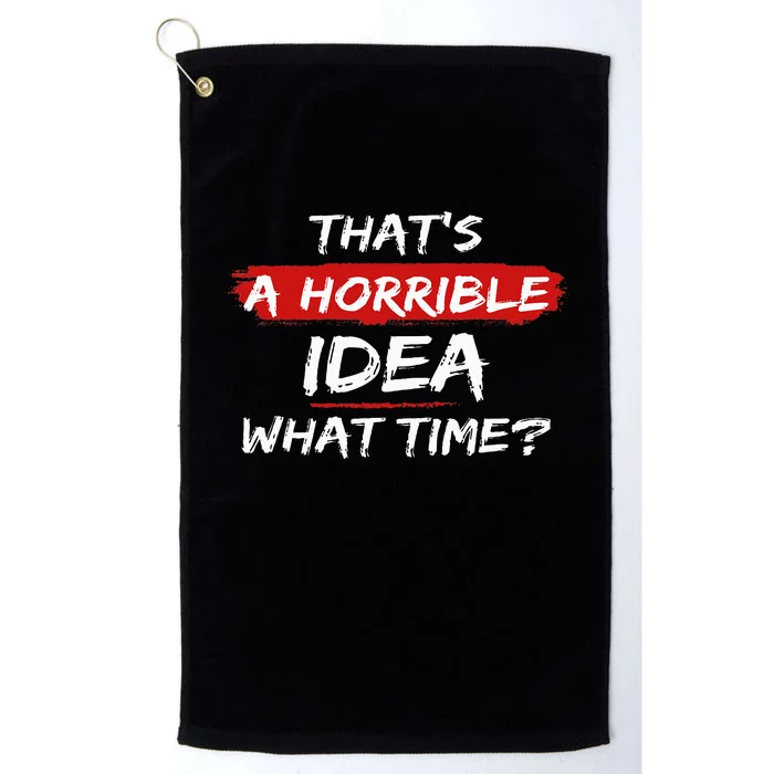 Funny That's A Horrible Idea What Time Vintage Platinum Collection Golf Towel