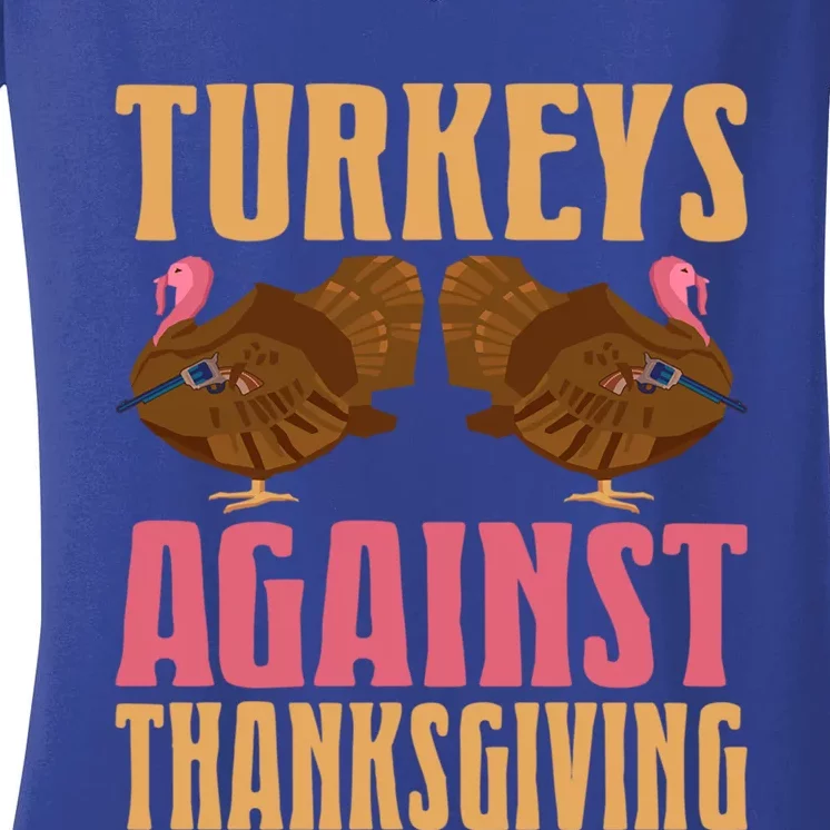 Funny Turkeys Against Thanksgiving Holiday Gift Design Meaningful Gift Women's V-Neck T-Shirt