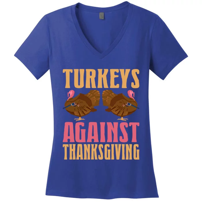 Funny Turkeys Against Thanksgiving Holiday Gift Design Meaningful Gift Women's V-Neck T-Shirt