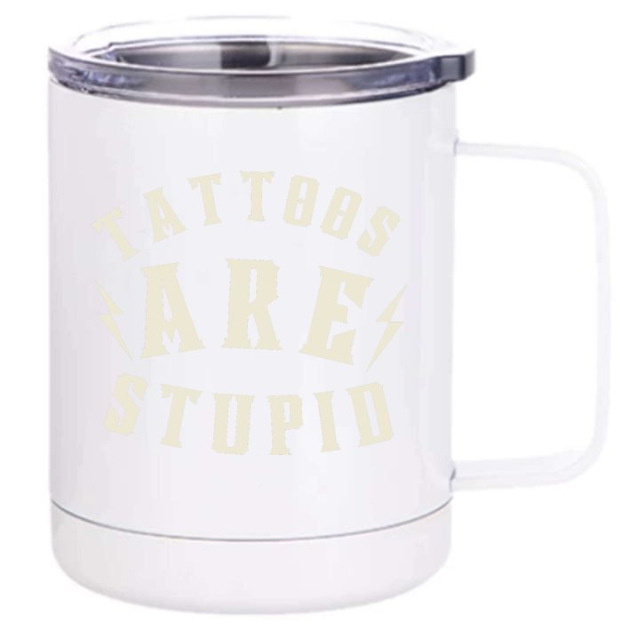 Funny Tattoos Are Stupid Front & Back 12oz Stainless Steel Tumbler Cup